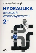 Hydraulika urządzeń wodociągowych Tom 2 - Czesław Grabarczyk