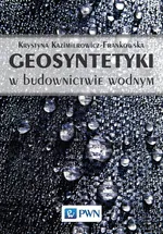 Geosyntetyki w budownictwie wodnym - Krystyna Kazimierowicz-Frankowska