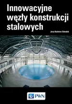 Innowacyjne węzły konstrukcji stalowych - Jerzy Kazimierz Szlendak