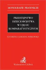Przestępstwo dzieciobójstwa w ujęciu komparatystycznym - Katarzyna Karolina Borkowska