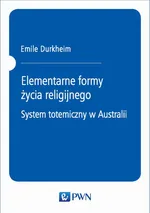 Elementarne formy życia religijnego. System totemiczny w Australii - Emile Durkheim