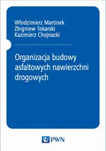 Organizacja budowy asfaltowych nawierzchni drogowych - Kazimierz Chojnacki