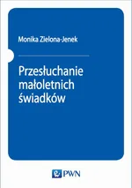 Przesłuchanie małoletnich świadków - Monika Zielona-Jenek