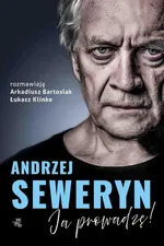 Andrzej Seweryn. Ja prowadzę! - Arkadiusz Bartosiak