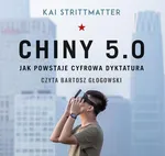 Chiny 5.0. Jak powstaje cyfrowa dyktatura - Kai Strittmatter