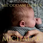 Nie oddam dzieci - Katarzyna Michalak