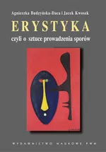 Erystyka czyli o sztuce prowadzenia sporów - Agnieszka Budzyńska-Daca