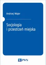 Socjologia i przestrzeń miejska - Andrzej Majer