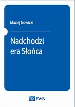 Nadchodzi era Słońca - Maciej Nowicki