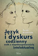 Język i dyskurs codzienny osób z niepełnosprawnością intelektualną - Dorota Krzemińska