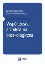 Współczesna architektura proekologiczna - Janusz Marchwiński