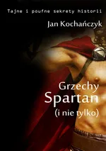 Grzechy Spartan (i nie tylko) - Jan Kochańczyk