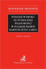 Podanie wyroku do publicznej wiadomości w polskim prawie karnym sensu largo - Paweł Daniluk
