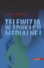 Telewizja w edukacji medialnej - Agnieszka Ogonowska