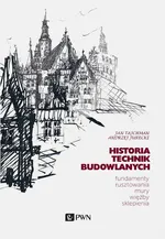 Historia Technik Budowlanych. Fundamenty, rusztowania, mury, więźby, sklepienia - Andrzej Jurecki