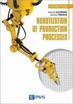 Robotization of production processes - Wojciech Kaczmarek