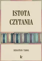Istota czytania - Sebastian Taboł