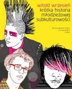 Krótka historia młodzieżowej subkulturowości - Witold Wrzesień