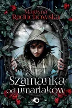 Szamanka od umarlaków - Martyna Raduchowska