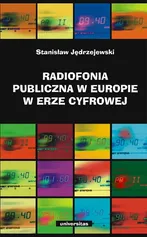 Radiofonia publiczna w Europie w erze cyfrowej - Stanisław Jędrzejewski