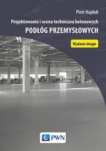 Projektowanie i ocena techniczna betonowych podłóg przemysłowych - Piotr Hajduk