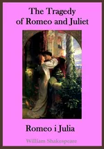 The Tragedy of Romeo and Juliet. Romeo i Julia - publikacja w języku angielskim i polskim - William Shakespeare