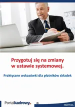 Przygotuj się na zmiany w ustawie systemowej. Praktyczne wskazówki dla płatników składek - Jakub Pioterek