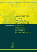 Uwarunkowania rozwoju motorycznego dzieci wiejskich w świetle wybranych czynników środowiskowych - Janusz Kwieciński