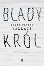 Blady król - David Foster Wallace
