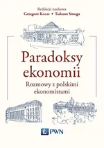 Paradoksy ekonomii. Rozmowy z polskimi ekonomistami - Grzegorz Konat