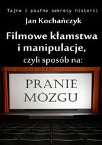 Filmowe kłamstwa i manipulacje - Jan Kochańczyk