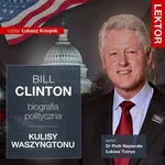 Bill Clinton. Biografia polityczna. Kulisy Waszyngtonu - Łukasz Tomys