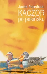 Kaczor po pekińsku - Jacek Pałasiński