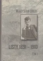 Listy 1891-1910 t.1 - Władysław Orkan
