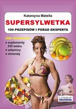 Supersylwetka. 100 przepisów i porad eksperta - Katarzyna Matella