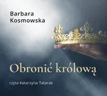 Obronić królową - Barbara Kosmowska