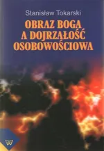 Obraz Boga a dojrzałość osobowościowa - Stanisław Tokarski
