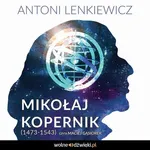 Mikołaj Kopernik (1473-1543) - Antoni Lenkiewicz