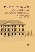 Poczet dziekanów Wydziału Polonistyki Uniwersytetu Warszawskiego wraz z kroniką zdarzeń w latach 1915-2018