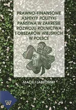 Prawno-finansowe aspekty polityki państwa w zakresie rozwoju rolnictwa i obszarów wiejskich w Polsce - Maciej Jabłoński