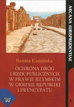 Ochrona dróg i rzek publicznych w prawie rzymskim w okresie republiki i pryncypatu - Renata Kamińska