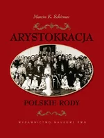 Arystokracja Polskie rody - Marcin K. Schirmer