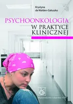 Psychoonkologia w praktyce klinicznej - Krystyna de Walden-Gałuszko