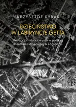 Dzieciństwo w labiryncie getta - Krzysztof Rybak