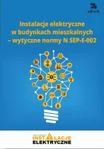Instalacje elektryczne w budynkach mieszkalnych – wytyczne normy N SEP-E-002 - Janusz Strzyżewski