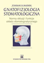 Gnatofizjologia stomatologiczna. Normy okluzji i funkcje układu stomatognatycznego - Stanisław W. Majewski