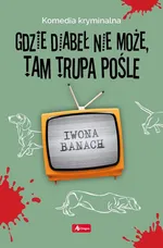 Gdzie diabeł nie może, tam trupa pośle - Iwona Banach