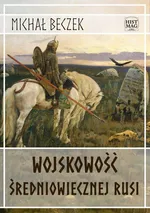 Wojskowość średniowiecznej Rusi - Michał Beczek