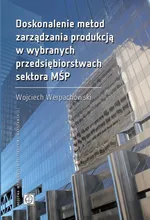Doskonalenie metod zarządzania produkcją w wybranych przedsiębiorstwach sektora MŚP - Wojciech Werpachowski