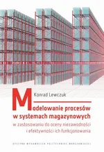 Modelowanie procesów w systemach magazynowych w zastosowaniu do oceny niezawodności i efektywności ich funkcjonowania - Konrad Lewczuk